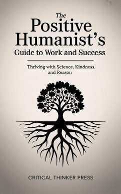 Cover The Positive Humanist's Guide to Work and Success (eBook, ePUB)