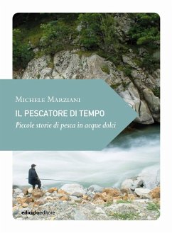 Il pescatore di tempo (eBook, ePUB) - Marziani, Michele Il pescatore di tempo (eBook, ePUB) - Marziani, Michele