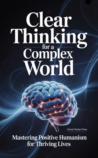 Clear Thinking for a Complex World (eBook, ePUB) Clear Thinking for a Complex World (eBook, ePUB)