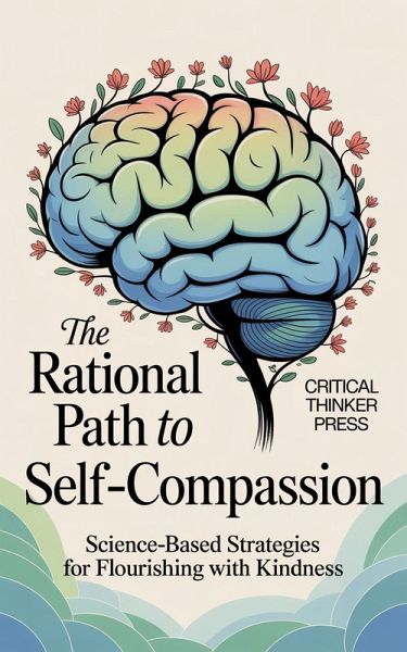 The Rational Path to Self-Compassion (eBook, ePUB) The Rational Path to Self-Compassion (eBook, ePUB)