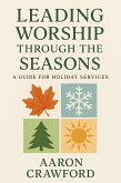 Leading Worship Through the Seasons: A Guide for Holiday Services (eBook, ePUB)