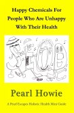 Happy Chemicals For People Who Are Unhappy With Their Health (Pearl Escapes Holistic Health Mini Guides) (eBook, ePUB)