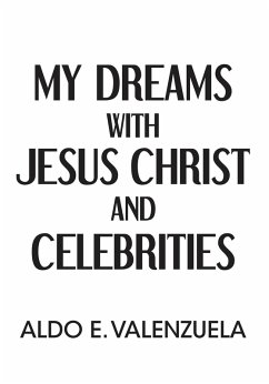 My Dreams with Jesus Christ and Celebrities (eBook, ePUB) My Dreams with Jesus Christ and Celebrities (eBook, ePUB)