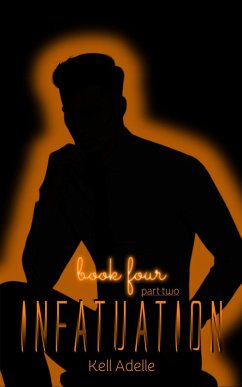 Infatuation - Book Four - Part Two (eBook, ePUB) - Adelle, Kell Infatuation - Book Four - Part Two (eBook, ePUB) - Adelle, Kell