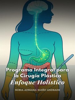 Programa Integral para la Cirugía Plástica: Enfoque Holístico (eBook, ePUB) - Andrade, Nubia Adriana Riaño