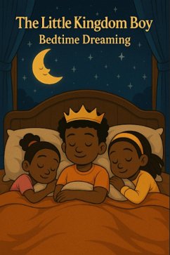 Cover The Little Kingdom Boy: Bedtime Dreaming: Bible Stories: Interactive Edition (eBook, ePUB)