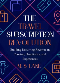 Cover The Travel Subscription Revolution: Building Recurring Revenue in Tourism, Hospitality, and Experiences (eBook, ePUB)