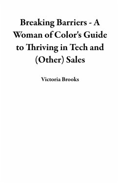 Cover Breaking Barriers - A Woman of Color's Guide to Thriving in Tech and (Other) Sales (eBook, ePUB)
