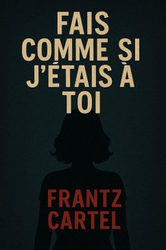 Fais comme si j'étais à toi (eBook, ePUB) - Cartel, Frantz Fais comme si j'étais à toi (eBook, ePUB) - Cartel, Frantz