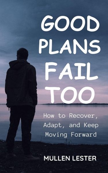 Good Plans Fail Too: How to Recover, Adapt, and Keep Moving Forward (eBook, ePUB)