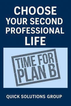 Cover Choose your Second Professional Life - Professional Reinvention: How to Start from Scratch and Build Your New Future. (eBook, ePUB)