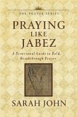 Praying Like Jabez: A Devotional Guide to Bold, Breakthrough Prayer (eBook, ePUB) Praying Like Jabez: A Devotional Guide to Bold, Breakthrough Prayer (eBook, ePUB)