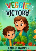 Veggie Victory - Creative Strategies for Getting Toddlers to Eat Their Greens: A Gentle Guide for Parents of Picky Eater Toddlers Who Won't Eat Their Vegetables (eBook, ePUB)