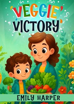Cover Veggie Victory - Creative Strategies for Getting Toddlers to Eat Their Greens: A Gentle Guide for Parents of Picky Eater Toddlers Who Won't Eat Their Vegetables (eBook, ePUB)