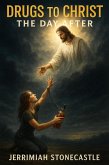 Drugs to Christ: The Day After! (eBook, ePUB) Drugs to Christ: The Day After! (eBook, ePUB)
