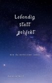 Lebendig statt perfekt (eBook, ePUB)