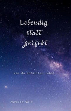 Lebendig statt perfekt (eBook, ePUB) - Wolf, Aurelia