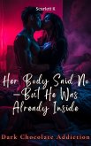 Her Body Said No-But He Was Already Inside(Dark Chocolate Addiction) (eBook, ePUB) Her Body Said No-But He Was Already Inside(Dark Chocolate Addiction) (eBook, ePUB)