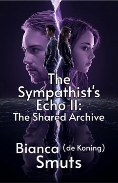 The Sympathist's Echo II: The Shared Archive (eBook, ePUB) - Smuts, Bianca de Koning The Sympathist's Echo II: The Shared Archive (eBook, ePUB) - Smuts, Bianca de Koning