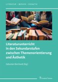 Literaturunterricht in den Sekundarstufen zwischen Themenorientierung und Ästhetik