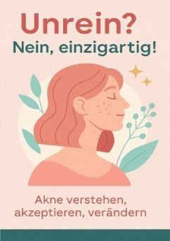 Unrein Nein, einzigartig! - Akne verstehen, akzeptieren, verändern