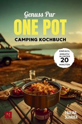 Genuss pur - One Pot Camping Kochbuch - Paulina Schauer