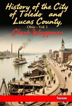 History of the City of Toledo and Lucas County, Ohio