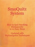 SmoQuitz System How to Quit Smoking Permanently in 10 Easy Steps Updated with Psyenergetics Techniques (eBook, ePUB)