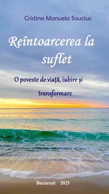 Reîntoarcerea la suflet (eBook, ePUB) - Sauciuc, Cristina Manuela