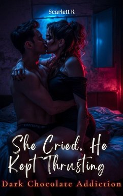 Cover She Cried, He Kept Thrusting (Dark Chocolate Addiction) (eBook, ePUB)