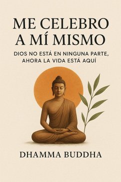Cover Me Celebro A Mí Mismo: Dios no está en ninguna parte, ahora la vida está aquí. (eBook, ePUB)