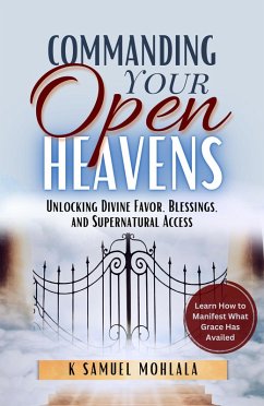 Cover Commanding Your Open Heavens: How to Unlock Divine Access, Favor, and Supernatural Breakthroughs (eBook, ePUB)