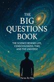 The Big Questions Book: The Science Behind Life, Consciousness, Time, and the Universe (eBook, ePUB)