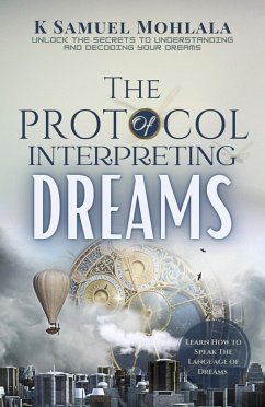 Cover The Protocol of Interpreting Dreams: Unlocking the Secrets to Understanding and Decoding Your Dreams (eBook, ePUB)