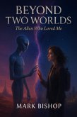 Beyond Two Worlds: The Alien Who Loved Me (eBook, ePUB)