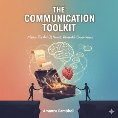 The Communication Toolkit: Master the Art of Honest, Vulnerable Conversations (eBook, ePUB) - Campbell, Amanza The Communication Toolkit: Master the Art of Honest, Vulnerable Conversations (eBook, ePUB) - Campbell, Amanza