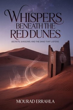 Whispers Beneath the Red Dunes (eBook, ePUB) - Errahla, Mourad Whispers Beneath the Red Dunes (eBook, ePUB) - Errahla, Mourad