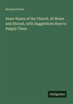Cover Some Wants of the Church. At Home and Abroad, with Suggestions How to Supply Them