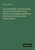 Silos and Ensilage. The Preservation of Fodder Corn and Other Green Fodder Crops. Bringing Together the Most Recent Information from Various Sources
