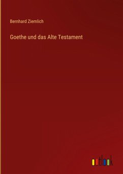 Goethe und das Alte Testament - Ziemlich, Bernhard