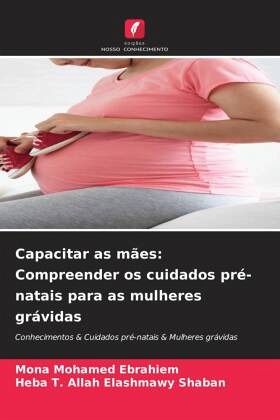 Capacitar as mães: Compreender os cuidados pré-natais para as mulheres grávidas