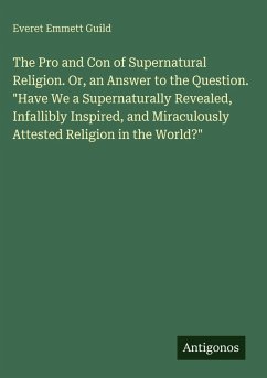 Cover The Pro and Con of Supernatural Religion. Or, an Answer to the Question. 