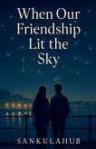 When Our Friendship Lit the Sky