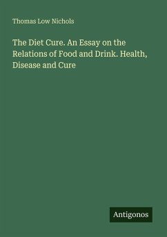 The Diet Cure. An Essay on the Relations of Food and Drink. Health, Disease and Cure - Nichols, Thomas Low