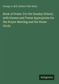 Book of Praise. For the Sunday School, with Hymns and Tunes Appropriate for the Prayer Meeting and the Home Circle