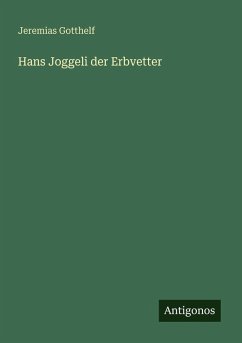 Hans Joggeli der Erbvetter - Gotthelf, Jeremias