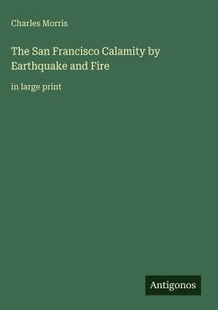 The San Francisco Calamity by Earthquake and Fire - Morris, Charles