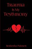 Trauma Is My Testimony Trauma Is My Testimony