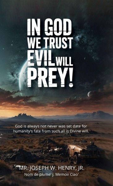 In God we trust evil will prey!, God is always not never was set date for humanity's fate from such all is Divine will. In God we trust evil will prey!, God is always not never was set date for humanity's fate from such all is Divine will.