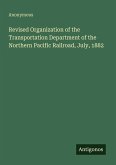 Revised Organization of the Transportation Department of the Northern Pacific Railroad, July, 1882